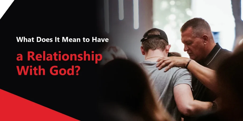 What Does It Mean to Have a Relationship With God?