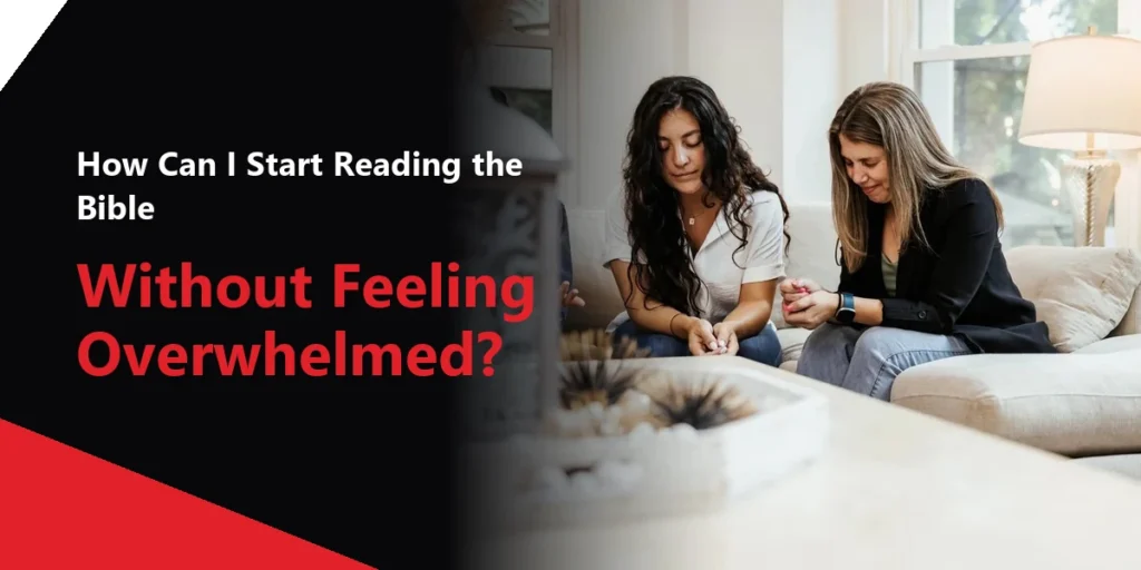How Can I Start Reading the Bible Without Feeling Overwhelmed?