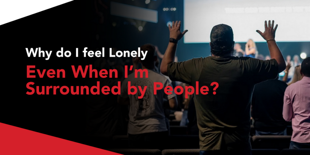 Why Do I Feel Lonely Even When I’m Surrounded by People?