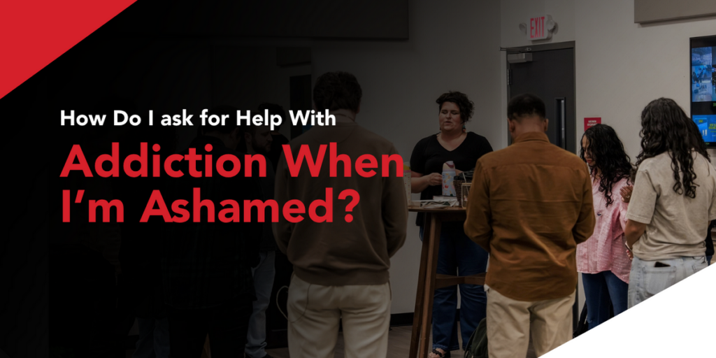How Do I Ask for Help With Addiction When I’m Ashamed?