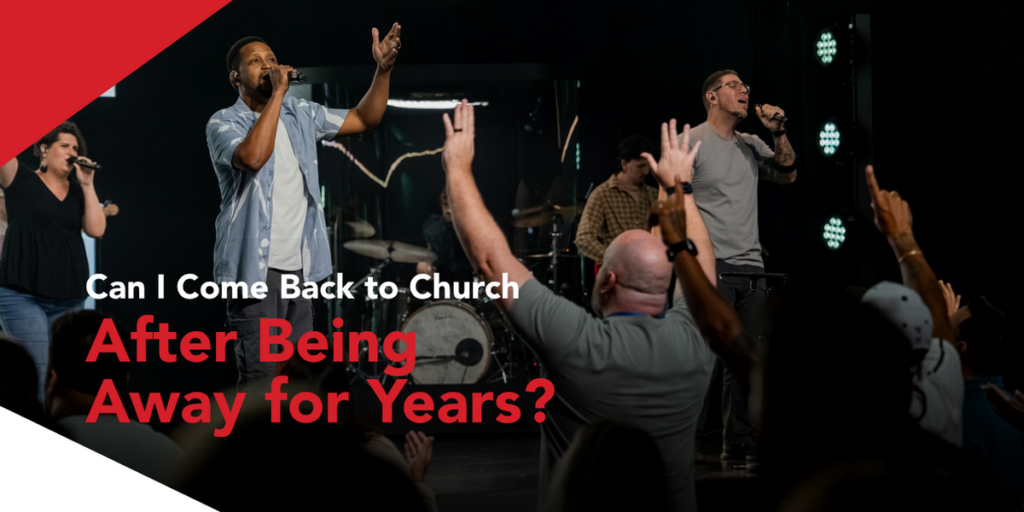 Can I Come Back to Church After Being Away for Years?