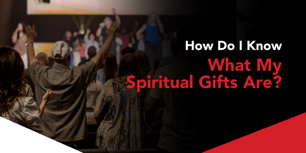 How Do I Know What My Spiritual Gifts Are?