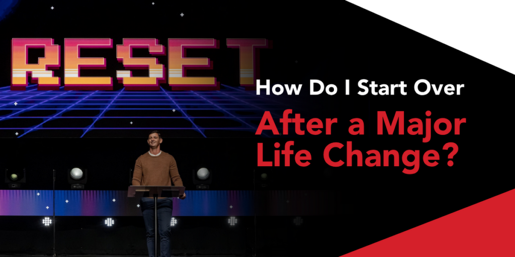 How Do I Start Over After a Major Life Change?