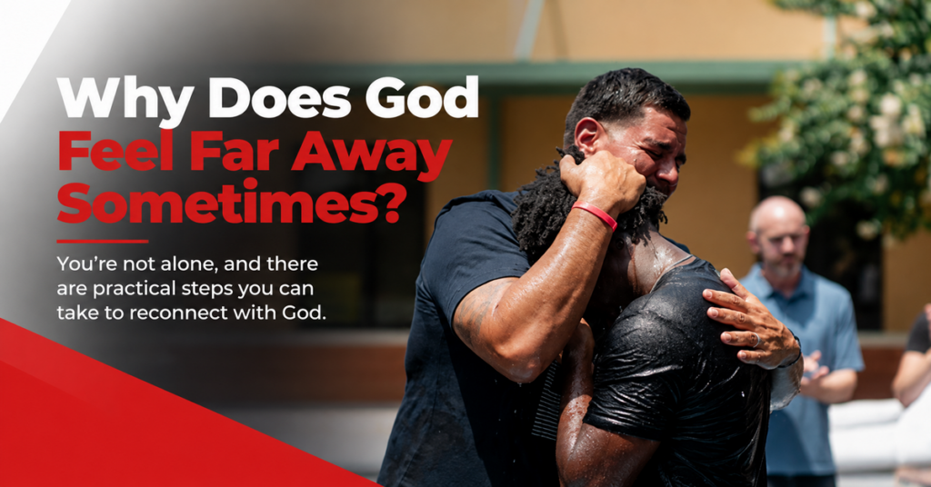 Why Does God Feel Far Away Sometimes?